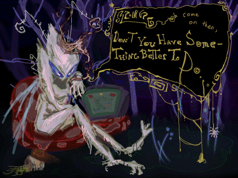 Drawing of a white fairy-like humanoid figure, sitting on a mushroom. There is a computer behind it with a depiction of the game Minesweeper on the screen. There is a speech bubble that begins with unintelligible writing, that then transitions to text that reads 'Oh come on then, don't you have something better to do'